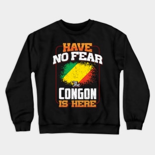 Congon Flag  Have No Fear The Congon Is Here - Gift for Congon From Republic Of The Congo Crewneck Sweatshirt